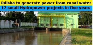 Odisha to Set up 17 Small Hydropower Project Using Canal Water-2017
